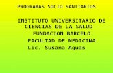 PROGRAMAS SOCIO SANITARIOS INSTITUTO UNIVERSITARIO DE CIENCIAS DE LA SALUD FUNDACION BARCELO FACULTAD DE MEDICINA Lic. Susana Aguas.