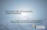 ESTADO DE SITUACION CONFLICTIVIDAD M. A. JORGE EDUARDO DE LEÓN DUQUE PROCURADOR DE LOS DERECHOS HUMANOS.