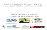Estudio de los impactos de las represas Jirau y Santo Antonio sobre el río Madera: un enfoque metodológico Universidad Mayor de San Simón Ministerio de.