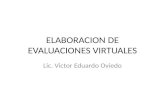 ELABORACION DE EVALUACIONES VIRTUALES Lic. Victor Eduardo Oviedo.