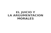 EL JUICIO Y LA ARGUMENTACION MORALES. Se define como Juicios Morales aquellos en los que nos pronunciamos sobre la bondad o maldad de unos actos pasados,