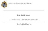 Clasificación y mecanismos de acción Antibióticos FACULTAD DE CIENCIAS BIOLÓGICAS Dr. Guido Mora L. Dr. Guido Mora L.