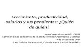 Crecimiento, productividad, salarios y sus pendientes: ¿Quién de quién? Juan Carlos Moreno-Brid, CEPAL Seminario: Los pendientes de la productividad: Crecimiento.