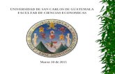 UNIVERSIDAD DE SAN CARLOS DE GUATEMALA FACULTAD DE CIENCIAS ECONOMICAS Marzo 10 de 2015.