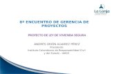 8º ENCUENTRO DE GERENCIA DE PROYECTOS PROYECTO DE LEY DE VIVIENDA SEGURA ANDRÉS ORIÓN ALVAREZ PÉREZ Presidente Instituto Colombiano de Responsabilidad.