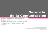 Gerencia de la Comunicación Parte I: Aplicación en Gerencia Empresarial. Parte II: Gerencia de comunicación: su papel en el desarrollo de un proyecto.