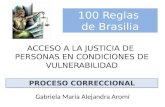 ACCESO A LA JUSTICIA DE PERSONAS EN CONDICIONES DE VULNERABILIDAD Gabriela María Alejandra Aromí PROCESO CORRECCIONAL 100 Reglas de Brasilia.