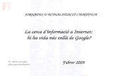 La cerca d’informació a Internet: hi ha vida més enllà de Google? Febrer 2009 Dr. Alfons González alfons.gonzalez@uab.es JORNADES D’ACTUALITZACIÓ CIENTÍFICA.