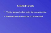 OBJETIVOS Visión general sobre redes de comunicación Presentación de la red de la Universidad.