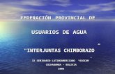 FEDERACIÓN PROVINCIAL DE USUARIOS DE AGUA “INTERJUNTAS CHIMBORAZO” IX SEMINARIO LATINOAMERICANO “ASOCAM” COCHABAMBA – BOLIVIA 2006.