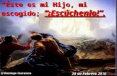 28 de Febrero 2010 II Domingo Cuaresma “Éste es mi Hijo, mi escogido; “¡Escúchenlo!”.