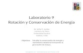 Laboratorio 9 Rotación y Conservación de Energia Objetivos: Dr. Willy H. Gerber Instituto de Fisica Universidad Austral Valdivia, Chile Estudiar la conservación.