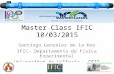 Master Class IFIC 10/03/2015 Santiago González de la Hoz IFIC- Departamento de Física Experimental Universitat de València - CSIC.
