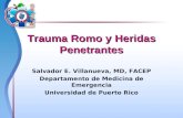 Trauma Romo y Heridas Penetrantes Salvador E. Villanueva, MD, FACEP Departamento de Medicina de Emergencia Universidad de Puerto Rico.