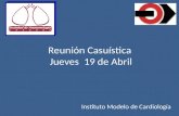 Reunión Casuística Jueves 19 de Abril Instituto Modelo de Cardiología.