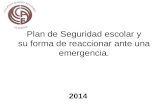 Plan de Seguridad escolar y su forma de reaccionar ante una emergencia. 2014.