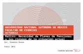 UNIVERSIDAD NACIONAL AUTONOMA DE MEXICO FACULTAD DE CIENCIAS ACTUARIA Retiro: Necesidad de Planes de Pensiones y los riesgos de la situación actual Act.