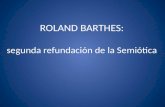 ROLAND BARTHES: segunda refundación de la Semiótica.
