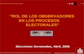 “ROL DE LOS OBSERVADORES EN LOS PROCESOS ELECTORALES” Elecciones Genenrales, Abril, 2006.