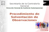 Dirección General de Auditoría Gubernamental Secretaría de la Contraloría General Procedimiento de Solventación de Observaciones.