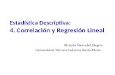 Estadística Descriptiva: 4. Correlación y Regresión Lineal Ricardo Ñanculef Alegría Universidad Técnica Federico Santa María.