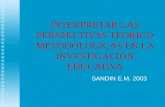 INTERPRETAR LAS PERSPECTIVAS TEORICO METODOLOGICAS EN LA INVESTIGACION EDUCATIVA SANDIN E.M. 2003.