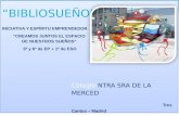 “BIBLIOSUEÑO” Colegio NTRA SRA DE LA MERCED Tres Cantos – Madrid Fundación Príncipe de Girona y Asturias Curso 2013/2014/2015 INICIATIVA Y ESPÍRITU EMPRENDEDOR.