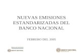 NUEVAS EMISIONES ESTANDARIZADAS DEL BANCO NACIONAL FEBRERO DEL 2005.