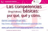 Santander, 16-4-08 Competencias lingüísticas básicas 1 Las competencias (lingüísticas) básicas: por qué, qué y cómo. daniel.cassany@upf.edu .