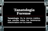 Tanatologia Forense Tanatologia. Es la ciencia médica, que estudia todos los fenómenos relacionados con la muerte.