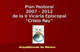 Plan Pastoral 2007 - 2012 de la II Vicaría Episcopal “Cristo Rey” Arquidiócesis de México.