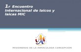 1 r Encuentro Internacional de laicos y laicas MIC MISIONERAS DE LA INMACULADA CONCEPCIÓN.