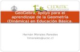 Hernán Morales Paredes hmorales@ucsc.cl GeoGebra, apoyo para el aprendizaje de la Geometría (Dinámica) en Educación Básica.