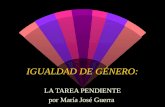 IGUALDAD DE GÉNERO: LA TAREA PENDIENTE por María José Guerra.