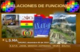 RELACIONES DE FUNCIONES ORURO, diciembre 05 de 2010 E.S.F.M. «ANGEL MENDOZA JUSTINIANO» ORURO - BOLIVIA L.S.MA. L.S.MA.