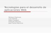 Tecnologías para el desarrollo de aplicaciones Web Bárbara Espinoza Luis Useche Edwin Guilbert Ezequiel Zamora Jean Carlos Meninno.