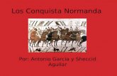Los Conquista Normanda Por : Antonio Garcia y Sheccid Aguilar.