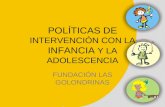 POLÍTICAS DE INTERVENCIÓN CON LA INFANCIA Y LA ADOLESCENCIA FUNDACIÓN LAS GOLONDRINAS.