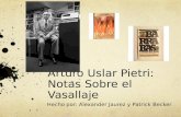 Arturo Uslar Pietri: Notas Sobre el Vasallaje Hecho por: Alexander Jaurez y Patrick Becker.