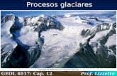 Procesos glaciares GEOL 4017: Cap. 12 Prof. Lizzette Rodríguez.