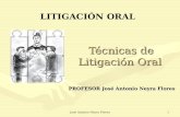 José Antonio Neyra Flores1 Técnicas de Litigación Oral Técnicas de Litigación Oral PROFESOR José Antonio Neyra Flores LITIGACIÓN ORAL.