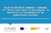 TALLER DE GESTIÓN DE ASAMBLEAS Y REUNIONES III. Técnicas para lograr la participación, la democracia y la transparencia en las organizaciones sociales.