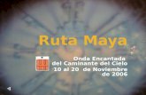 Ruta Maya Onda Encantada del Caminante del Cielo 10 al 20 de Noviembre de 2006.