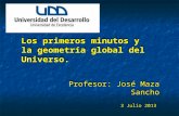 Los primeros minutos y la geometría global del Universo. Profesor: José Maza Sancho 3 Julio 2013 Profesor: José Maza Sancho 3 Julio 2013.