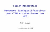 Procesos linfoproliferativos post- TPH e infecciones por VEB Isidro Jarque 14 de febrero de 2008 Sesión Monográfica.