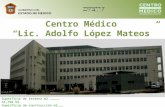 Centro Médico “Lic. Adolfo López Mateos” Superficie de terreno m2 …………… 55,798.59 Superficie de construcción m2……… 22,177.87.