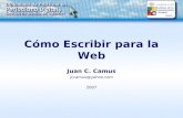Cómo Escribir para la Web Juan C. Camus jccamus@yahoo.com 2007.