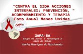 “CONTRA EL SIDA ACCIONES INTEGRALES: PREVENCIÓN, ACOMPAÑAMIENTO Y TERAPIA” Foro Anual Manos Unidas GAPA-BA Grupo de Apoio à Prevenção à Aids da Bahia Harley.
