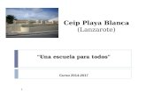 “Una escuela para todos” Ceip Playa Blanca (Lanzarote) Curso 2014-2017 1.