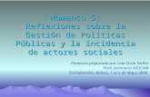Momento 5: Reflexiones sobre la Gestión de Políticas Públicas y la incidencia de actores sociales Ponencia preparada por Lola Ocón Núñez Para Seminario.